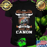 I'm a photographer i was born in september i'd love to shoot you with my canon shirt
