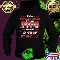 I'm a popular loner i know a lot of people and a lot of people know me but my circle is small and i'm usually by myself black s Hoodie