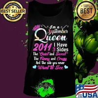I'm a September queen 2011 I have 3 sides the quiet and sweet the funny and crazy and the side you never want to see s Tank top