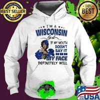 I'm a wisconsin girl if you mouth doesn't say it my face definitely will s Hoodie