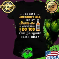 I'm not a jack daniel's holic but my friends are so when drink i do too cause i'm supportive like that s Ladies tee