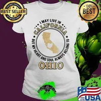 I may live in california but my heart and soul always belong to ohio s Ladies tee