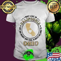 I may live in california but my heart and soul always belong to ohio shirt