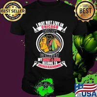I may not live in chicago buton gameday my heart and soul belong to chicago blackhawks shirt