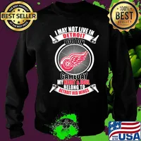 I may not live in detroit buton gameday my heart and soul belong to detroit red wings s Sweater