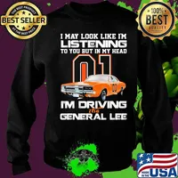 I my look like in listening to you but in my head i'm driving the general lee car 01 s Sweater
