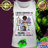 I never dreamed I'd crow up to be a super sexy sewing lady but here I am killing it s Tank top