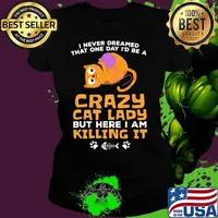I never dreamed that one day i'd be a crazy cat lady but here i am killing it s Ladies tee