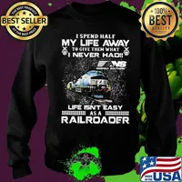 I spend half my life away to give them what i never had life isn't easy as a railroad ns norfolk southern s Sweater
