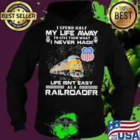 I spend half my life away to give them what i never had life isn't easy as a railroad union pacific s Hoodie
