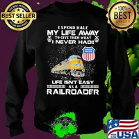 I spend half my life away to give them what i never had life isn't easy as a railroad union pacific s Sweater