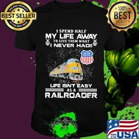 I spend half my life away to give them what i never had life isn't easy as a railroad union pacific shirt