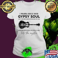 I wanna rock your gypsy soul just like way back in the days of old then magnificently we will float into the mystic s Ladies tee