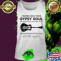 I wanna rock your gypsy soul just like way back in the days of old then magnificently we will float into the mystic s Tank top
