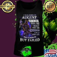 I was born in August my scars tell me a story they are reminders of times when life tried to break me but failed s Tank top