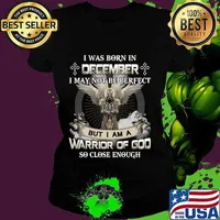 I was born in december i may not be perfect but i am a warrior of god so close enough s Ladies tee