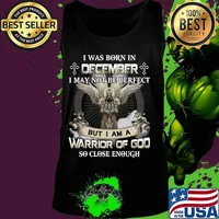 I was born in december i may not be perfect but i am a warrior of god so close enough s Tank top
