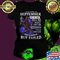 I was born in September my scars tell me a story they are reminders of times when life tried to break me but failed s Ladies tee