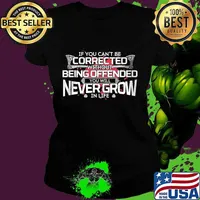 If you can't be corrected without being offended you will never grow in life s Ladies tee