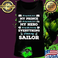 In my book he is my prince in my movie he is my hero in my life he is my everything i love my sailor s Tank top