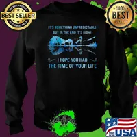 It's something unpredictable but in the end it's right i hope you had the time of your life s Sweater