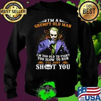 Joker i'm a grumpy old woman i'm too old to fight too slow to run i'll just shoot you and be done with it s Sweater