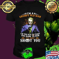 Joker i'm a grumpy old woman i'm too old to fight too slow to run i'll just shoot you and be done with it shirt