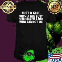Just a girl with a big butt searching for a man who cannot lie 2020 shirt