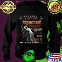 Knight armor of god i was born in august i may not be perfect but i'm a warrior of god so close enough s Sweater