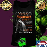 Knight armor of god i was born in july i may not be perfect but i'm a warrior of god so close enough s Tank top