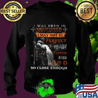Knight armor of god i was born in november i may not be perfect but i'm a warrior of god so close enough s Sweater