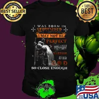 Knight armor of god i was born in september i may not be perfect but i'm a warrior of god so close enough shirt