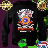 Laborers international union of north america local 1421 a place your feet may leave but your heart will always be s Sweater