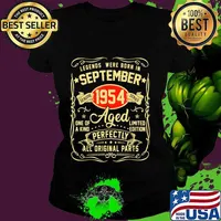Legends Were Born In September 1954 One Of A Kind Aged Limited Edition Perfectly All Original Parts Shirt Ladies tee