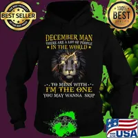 Lion king december man there are a lot of people in the world to mess with i'm the one you wanna skip s Hoodie