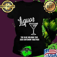 Liquor is The Glue Holding This 2020 Shitshow Together T-Shirt Ladies tee