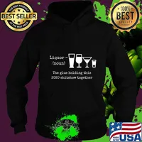 Liquor noun the glues holding this 2020 shitshow together s Hoodie