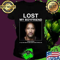 Lost my boyfriend dwayne johnson if you find him or look alike please contact me s Ladies tee