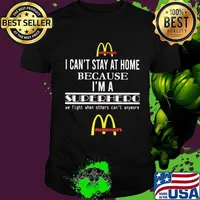 Mcdonald's i can't stay at home because i'm a superhero we fight when others can't anymore shirt