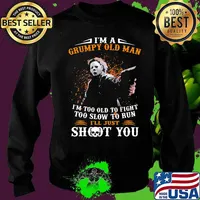 Michael myers i'm a grumpy old woman i'm too old to fight too slow to run i'll just shoot you and be done with it s Sweater