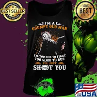 Michael myers i'm a grumpy old woman i'm too old to fight too slow to run i'll just shoot you and be done with it s Tank top