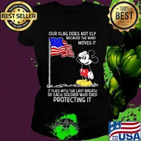 Mickey mouse our flag does not fly because the wind moves it it flies with the last breath of each soldier who died protecting it s Ladies tee