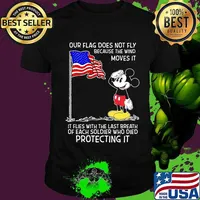 Mickey mouse our flag does not fly because the wind moves it it flies with the last breath of each soldier who died protecting it shirt