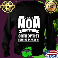 Mom and Orthoptist Nothing Scares Me Mother's Day Gift T-Shirt Sweater