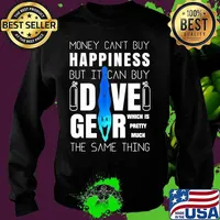 Money can't buy happiness but it can buy dive gear which is pretty much the same thing s Sweater