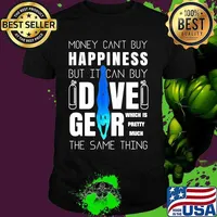 Money can't buy happiness but it can buy dive gear which is pretty much the same thing shirt
