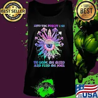 Mushroom weed into the forest i go to lose my mind and find my soul eyes s Tank top