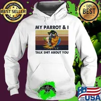 MY PARROT AND I TALK SHIT ABOUT YOU VINTAGE RETRO SHIRT Hoodie
