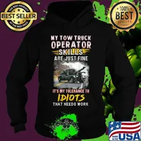My tow truck operator are just fine it's my tolerance to idiots that needs work s Hoodie