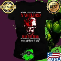 NEVER UNDERESTIMATE A WELDER EVEN THE DEVIL ON MY SHOULDER SOMETIMES WHISPERS WHAT ARE YOU UP TO NOW SKULL SHIRT Ladies tee